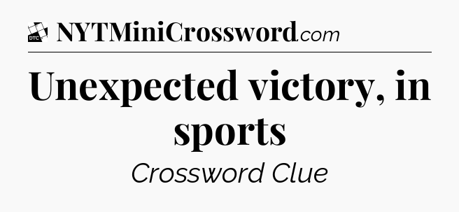 Unexpected victory, in sports - Daily Themed Mini Crossword