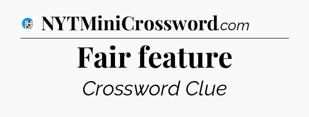 Fair feature Crossword Clue