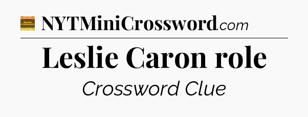 Leslie Caron role - Eugene Sheffer Crossword