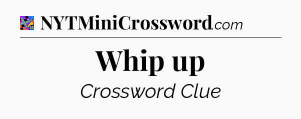 Whip up Crossword Clue