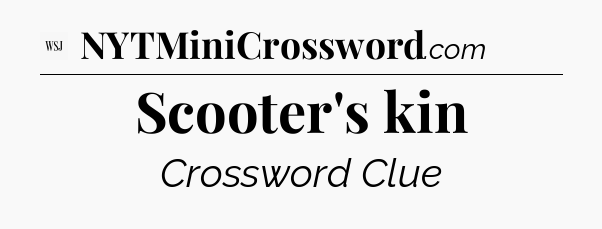 Scooter's kin - WSJ Crossword