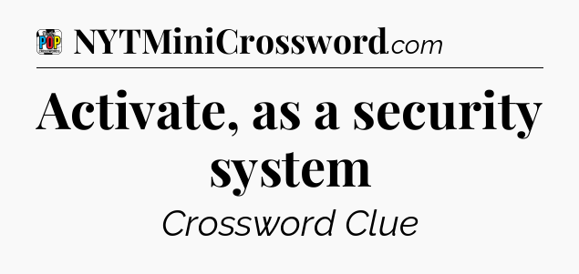 Activate, as a security system Crossword Clue
