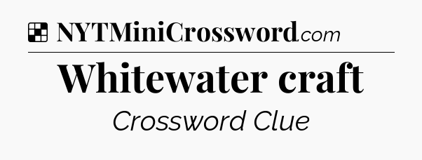 Solution: Whitewater craft - NYT Crossword