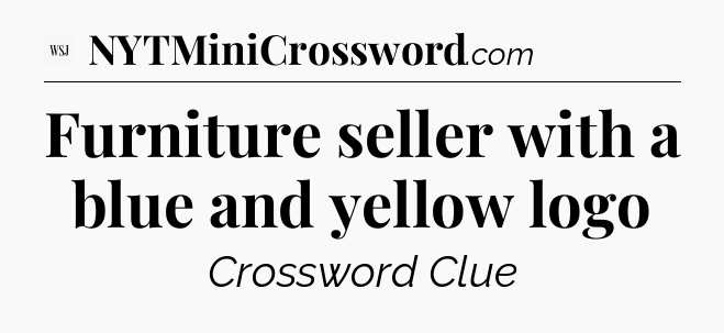 Furniture seller with a blue and yellow logo - WSJ Crossword