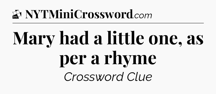 Mary had a little one, as per a rhyme - Daily Themed Classic Crossword