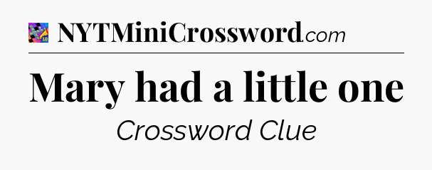 Mary had a little one Crossword Clue