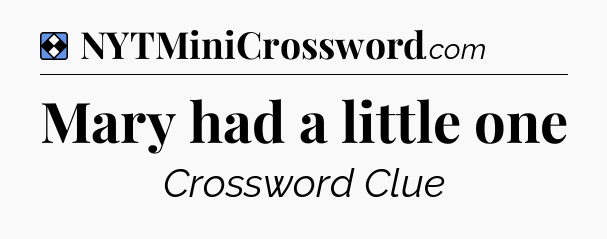 Solution: Mary had a little one - NYT Mini Crossword