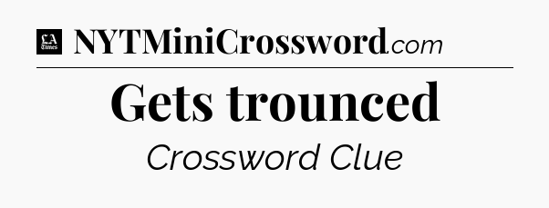 Gets trounced - LA Times Crossword