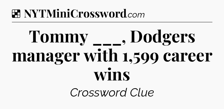 Solution: Tommy ___, Dodgers manager with 1,599 career wins - NYT Crossword