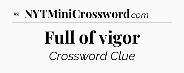 Full of vigor - WSJ Crossword