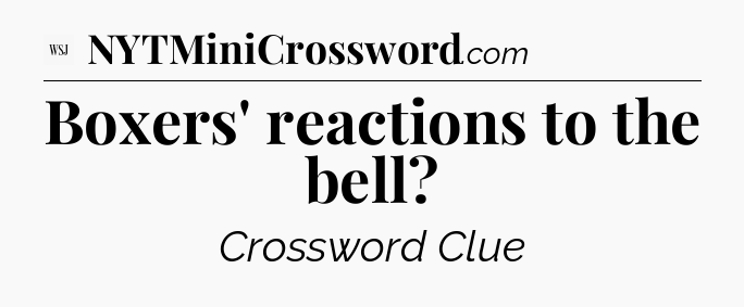 Boxers' reactions to the bell - WSJ Crossword