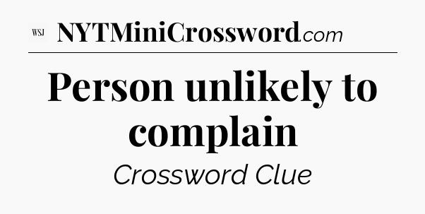 Person unlikely to complain - WSJ Crossword