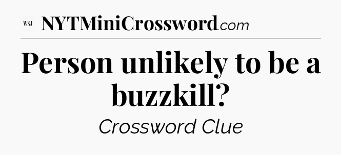 Person unlikely to be a buzzkill - WSJ Crossword