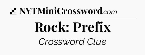 Solution: Rock: Prefix - NYT Crossword