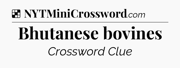 Solution: Bhutanese bovines - NYT Crossword