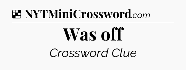 Solution: Was off - NYT Crossword