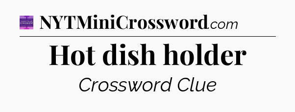Hot dish holder - Thomas Joseph Crossword