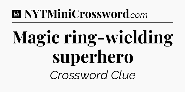 Magic ring-wielding superhero - LA Times Crossword