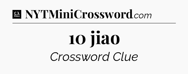 10 jiao - LA Times Crossword