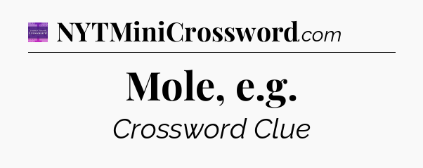 Mole, e.g - Thomas Joseph Crossword
