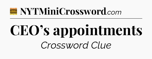 CEO’s appointments - Eugene Sheffer Crossword