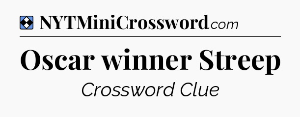 Solution: Oscar winner Streep - NYT Mini Crossword