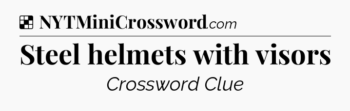 Solution: Steel helmets with visors - NYT Crossword