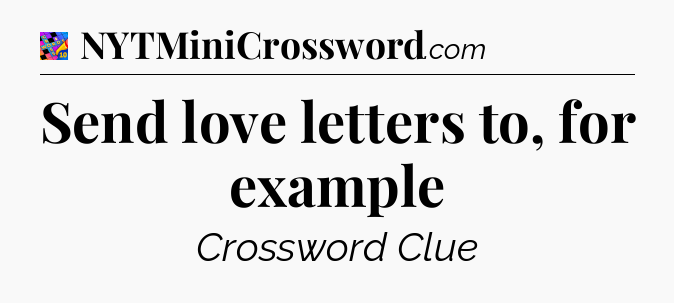 Send love letters to, for example Crossword Clue