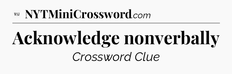 Acknowledge nonverbally - WSJ Crossword