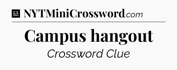 Campus hangout - LA Times Crossword