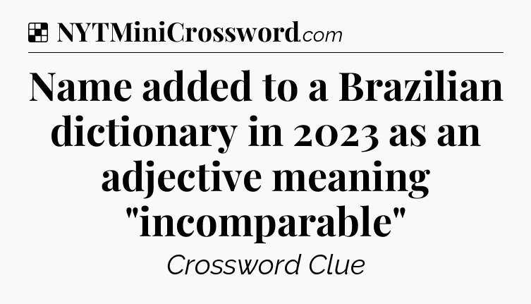 Solution: Name added to a Brazilian dictionary in 2023 as an adjective meaning 