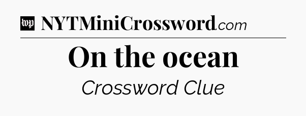 On the ocean Crossword Clue