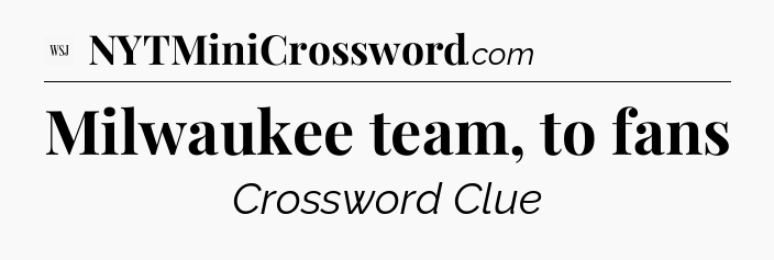 Milwaukee team, to fans - WSJ Crossword