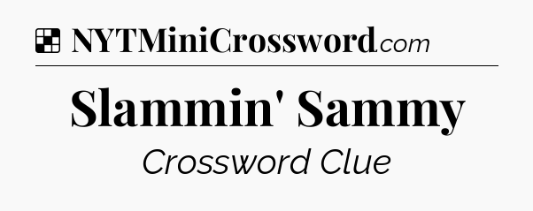 Solution: Slammin' Sammy - NYT Crossword