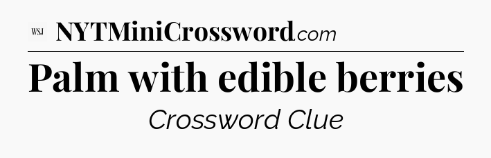 Palm with edible berries - WSJ Crossword
