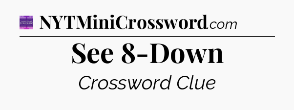 See 8-Down - Thomas Joseph Crossword