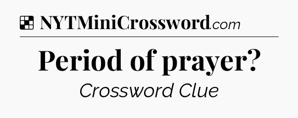 Solution: Period of prayer - NYT Crossword