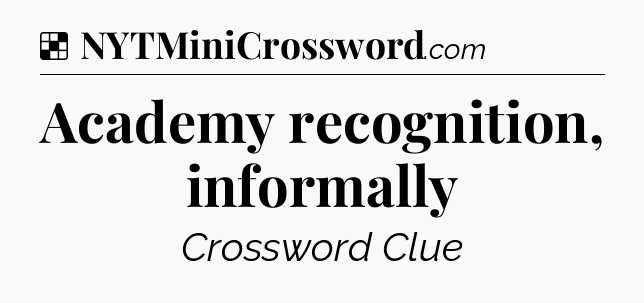 Solution: Academy recognition, informally - NYT Crossword