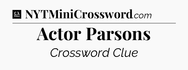 Actor Parsons - LA Times Crossword