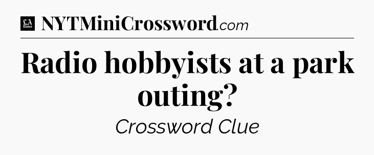 Radio hobbyists at a park outing - LA Times Crossword