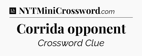 Corrida opponent - LA Times Crossword