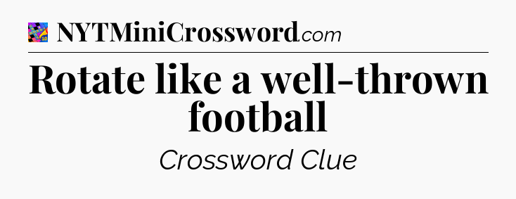 Rotate like a well-thrown football Crossword Clue