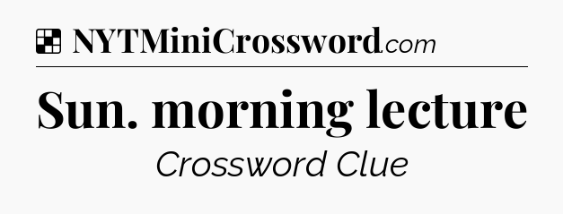 Solution: Sun. morning lecture - NYT Crossword