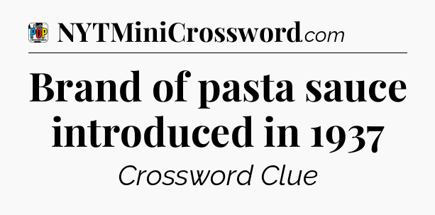 Brand of pasta sauce introduced in 1937 Crossword Clue