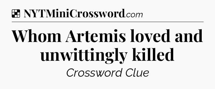 Solution: Whom Artemis loved and unwittingly killed - NYT Crossword