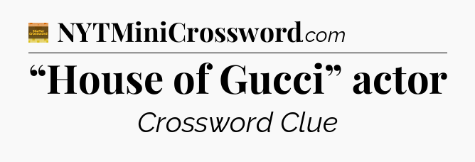 “House of Gucci” actor - Eugene Sheffer Crossword