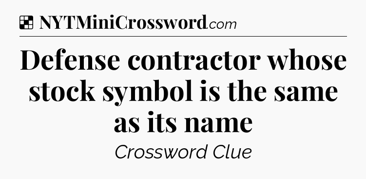 Solution: Defense contractor whose stock symbol is the same as its name - NYT Crossword