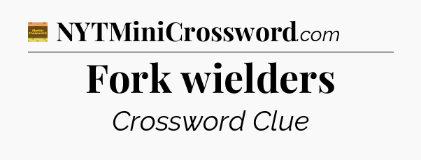 Fork wielders - Eugene Sheffer Crossword
