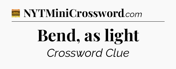 Bend, as light - Eugene Sheffer Crossword