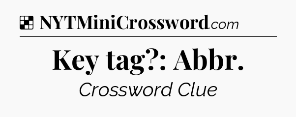 Solution: Key tag?: Abbr - NYT Crossword